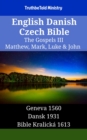 Image for English Danish Czech Bible - The Gospels III - Matthew, Mark, Luke &amp; John: Geneva 1560 - Dansk 1931 - Bible Kralicka 1613