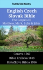 Image for English Czech Slovak Bible - The Gospels III - Matthew, Mark, Luke &amp; John: Geneva 1560 - Bible Kralicka 1613 - Rohackova Biblia 1936