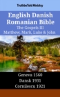 Image for English Danish Romanian Bible - The Gospels III - Matthew, Mark, Luke &amp; John: Geneva 1560 - Dansk 1931 - Cornilescu 1921