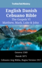 Image for English Danish Cebuano Bible - The Gospels VI - Matthew, Mark, Luke &amp; John: Geneva 1560 - Dansk 1871 - Cebuano Ang Biblia, Bugna Version 1917