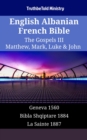 Image for English Albanian French Bible - The Gospels III - Matthew, Mark, Luke &amp; John: Geneva 1560 - Bibla Shqiptare 1884 - La Sainte 1887
