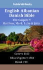 Image for English Albanian Danish Bible - The Gospels V - Matthew, Mark, Luke &amp; John: Geneva 1560 - Bibla Shqiptare 1884 - Dansk 1931