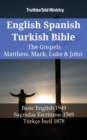 Image for English Spanish Turkish Bible - The Gospels II - Matthew, Mark, Luke &amp; John: Basic English 1949 - Sagradas Escrituras 1569 - Turkce Incil 1878