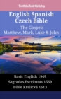 Image for English Spanish Czech Bible - The Gospels II - Matthew, Mark, Luke &amp; John: Basic English 1949 - Sagradas Escrituras 1569 - Bible Kralicka 1613