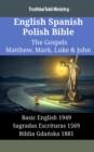 Image for English Spanish Polish Bible - The Gospels III - Matthew, Mark, Luke &amp; John: Basic English 1949 - Sagradas Escrituras 1569 - Biblia Gdanska 1881