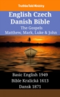 Image for English Czech Danish Bible - The Gospels - Matthew, Mark, Luke &amp; John: Basic English 1949 - Bible Kralicka 1613 - Dansk 1871