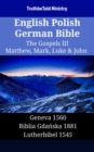 Image for English Polish German Bible - The Gospels III - Matthew, Mark, Luke &amp; John: Geneva 1560 - Biblia Gdanska 1881 - Lutherbibel 1545