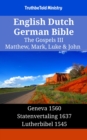 Image for English Dutch German Bible - The Gospels III - Matthew, Mark, Luke &amp; John: Geneva 1560 - Statenvertaling 1637 - Lutherbibel 1545