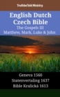 Image for English Dutch Czech Bible - The Gospels III - Matthew, Mark, Luke &amp; John: Geneva 1560 - Statenvertaling 1637 - Bible Kralicka 1613