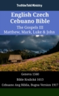 Image for English Czech Cebuano Bible - The Gospels III - Matthew, Mark, Luke &amp; John: Geneva 1560 - Bible Kralicka 1613 - Cebuano Ang Biblia, Bugna Version 1917