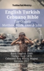 Image for English Turkish Cebuano Bible - The Gospels - Matthew, Mark, Luke &amp; John: Basic English 1949 - Turkce Incil 1878 - Cebuano Ang Biblia, Bugna Version 1917