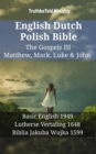 Image for English Dutch Polish Bible - The Gospels III - Matthew, Mark, Luke &amp; John: Basic English 1949 - Lutherse Vertaling 1648 - Biblia Jakuba Wujka 1599