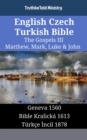 Image for English Czech Turkish Bible - The Gospels III - Matthew, Mark, Luke &amp; John: Geneva 1560 - Bible Kralicka 1613 - Turkce Incil 1878