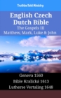 Image for English Czech Dutch Bible - The Gospels III - Matthew, Mark, Luke &amp; John: Geneva 1560 - Bible Kralicka 1613 - Lutherse Vertaling 1648