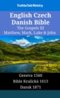 Image for English Czech Danish Bible - The Gospels III - Matthew, Mark, Luke &amp; John: Geneva 1560 - Bible Kralicka 1613 - Dansk 1871