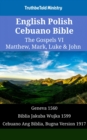 Image for English Polish Cebuano Bible - The Gospels VI - Matthew, Mark, Luke &amp; John: Geneva 1560 - Biblia Jakuba Wujka 1599 - Cebuano Ang Biblia, Bugna Version 1917