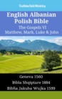 Image for English Albanian Polish Bible - The Gospels VI - Matthew, Mark, Luke &amp; John: Geneva 1560 - Bibla Shqiptare 1884 - Biblia Jakuba Wujka 1599