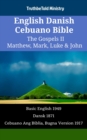 Image for English Danish Cebuano Bible - The Gospels II - Matthew, Mark, Luke &amp; John: Basic English 1949 - Dansk 1871 - Cebuano Ang Biblia, Bugna Version 1917