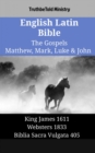 Image for English Latin Bible - The Gospels - Matthew, Mark, Luke &amp; John: King James 1611 - Websters 1833 - Biblia Sacra Vulgata 405