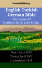 Image for English Turkish German Bible - The Gospels IV - Matthew, Mark, Luke &amp; John: New Heart 2010 - Turkce Incil 2001 - Lutherbibel 1545