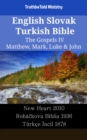 Image for English Slovak Turkish Bible - The Gospels IV - Matthew, Mark, Luke &amp; John: New Heart 2010 - Rohackova Biblia 1936 - Turkce Incil 1878