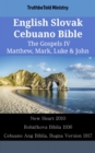 Image for English Slovak Cebuano Bible - The Gospels IV - Matthew, Mark, Luke &amp; John: New Heart 2010 - Rohackova Biblia 1936 - Cebuano Ang Biblia, Bugna Version 1917