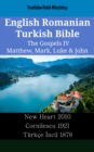 Image for English Romanian Turkish Bible - The Gospels IV - Matthew, Mark, Luke &amp; John: New Heart 2010 - Cornilescu 1921 - Turkce Incil 1878