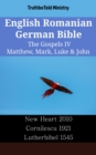 Image for English Romanian German Bible - The Gospels IV - Matthew, Mark, Luke &amp; John: New Heart 2010 - Cornilescu 1921 - Lutherbibel 1545