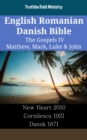 Image for English Romanian Danish Bible - The Gospels IV - Matthew, Mark, Luke &amp; John: New Heart 2010 - Cornilescu 1921 - Dansk 1871