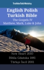 Image for English Polish Turkish Bible - The Gospels IV - Matthew, Mark, Luke &amp; John: New Heart 2010 - Biblia Gdanska 1881 - Turkce Incil 1878