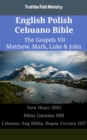 Image for English Polish Cebuano Bible - The Gospels VII - Matthew, Mark, Luke &amp; John: New Heart 2010 - Biblia Gdanska 1881 - Cebuano Ang Biblia, Bugna Version 1917