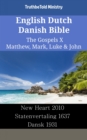 Image for English Dutch Danish Bible - The Gospels X - Matthew, Mark, Luke &amp; John: New Heart 2010 - Statenvertaling 1637 - Dansk 1931
