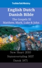 Image for English Dutch Danish Bible - The Gospels XI - Matthew, Mark, Luke &amp; John: New Heart 2010 - Statenvertaling 1637 - Dansk 1871