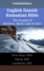 Image for English Danish Romanian Bible - The Gospels IV - Matthew, Mark, Luke &amp; John: New Heart 2010 - Dansk 1931 - Cornilescu 1921