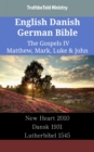 Image for English Danish German Bible - The Gospels IV - Matthew, Mark, Luke &amp; John: New Heart 2010 - Dansk 1931 - Lutherbibel 1545