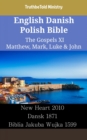 Image for English Danish Polish Bible - The Gospels XI - Matthew, Mark, Luke &amp; John: New Heart 2010 - Dansk 1931 - Biblia Jakuba Wujka 1599