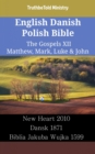 Image for English Danish Polish Bible - The Gospels XII - Matthew, Mark, Luke &amp; John: New Heart 2010 - Dansk 1871 - Biblia Jakuba Wujka 1599