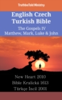 Image for English Czech Turkish Bible - The Gospels IV - Matthew, Mark, Luke &amp; John: New Heart 2010 - Bible Kralicka 1613 - Turkce Incil 1878