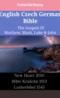 Image for English Czech German Bible - The Gospels IV - Matthew, Mark, Luke &amp; John: New Heart 2010 - Bible Kralicka 1613 - Lutherbibel 1545