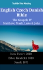 Image for English Czech Danish Bible - The Gospels IV - Matthew, Mark, Luke &amp; John: New Heart 2010 - Bible Kralicka 1613 - Dansk 1871