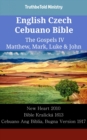 Image for English Czech Cebuano Bible - The Gospels IV - Matthew, Mark, Luke &amp; John: New Heart 2010 - Bible Kralicka 1613 - Cebuano Ang Biblia, Bugna Version 1917