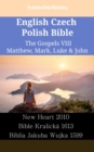 Image for English Czech Polish Bible - The Gospels Viii - Matthew, Mark, Luke &amp; John: New Heart 2010 - Bible Kralicka 1613 - Biblia Jakuba Wujka 1599