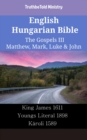Image for English Hungarian Bible - The Gospels III - Matthew, Mark, Luke &amp; John: King James 1611 - Youngs Literal 1898 - Karoli 1589