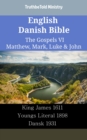 Image for English Danish Bible - The Gospels VI - Matthew, Mark, Luke &amp; John: King James 1611 - Youngs Literal 1898 - Dansk 1931