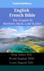 Image for English French Bible - The Gospels III - Matthew, Mark, Luke &amp; John: King James 1611 - World English 2000 - Louis Segond 1910