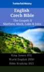 Image for English Czech Bible - The Gospels II - Matthew, Mark, Luke &amp; John: King James 1611 - World English 2000 - Bible Kralicka 1613