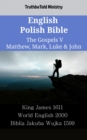 Image for English Polish Bible - The Gospels V - Matthew, Mark, Luke &amp; John: King James 1611 - World English 2000 - Biblia Jakuba Wujka 1599
