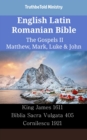 Image for English Latin Romanian Bible - The Gospels II - Matthew, Mark, Luke &amp; John: King James 1611 - Biblia Sacra Vulgata 405 - Cornilescu 1921