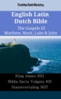 Image for English Latin Dutch Bible - The Gospels III - Matthew, Mark, Luke &amp; John: King James 1611 - Biblia Sacra Vulgata 405 - Statenvertaling 1637