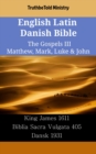 Image for English Latin Danish Bible - The Gospels III - Matthew, Mark, Luke &amp; John: King James 1611 - Biblia Sacra Vulgata 405 - Dansk 1931